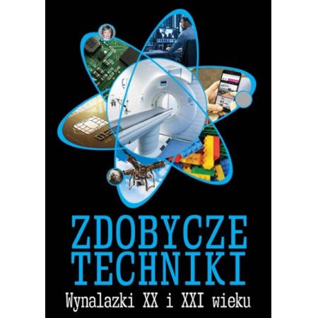 Zdobycze techniki wynalazki XX i XXI wieku