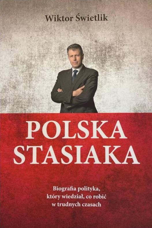 Polska Stasiaka. Biografia polityka, który wiedział, co robić w trudnych czasach