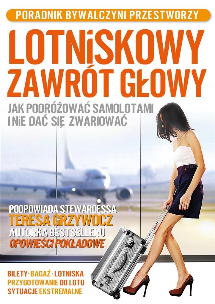Książka - Lotniskowy zawrót głowy. Jak podróżować samolotami i nie dać się zwariować. Poradnik bywalczyni przestworzy