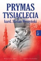 Prymas Tysiąclecia. Kardynał Stefan Wyszyński