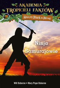 Książka - Wojownicy ninja i samurajowie. Akademia tropicieli faktów. Magiczny domek na drzewie