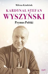 Książka - Kardynał Stefan Wyszyński prymas polski