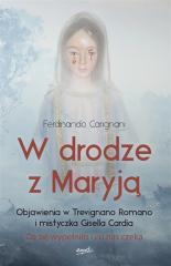 Książka - W drodze z Maryją. Objawienia w Trevignano Romano i mistyczka Gisella Carda. Co się wypełniło i co nas czeka