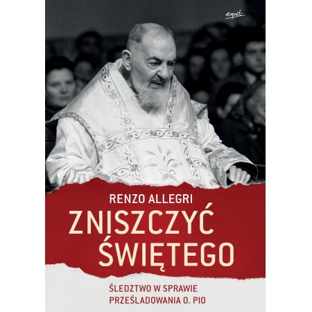 Książka - Zniszczyć Świętego. Śledztwo w sprawie prześladowania ojca Pio