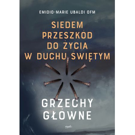 Siedem przeszkód do życia w Duchu Świętym. Grzechy główne