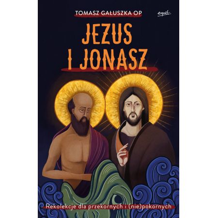 Jezus i Jonasz. Rekolekcje dla przekornych i (nie)pokornych