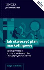 Książka - Jak stworzyć plan marketingowy. Opracuj strategię, przygotuj skuteczny plan i osiągnij wyznaczone cele