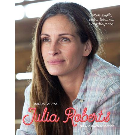 Julia Roberts. Na własnych zasadach