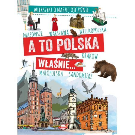 A to Polska właśnie. Wierszyki o naszej ojczyźnie