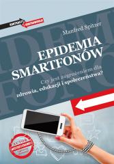 Książka - Epidemia smartfonów. Czy jest zagrożeniem dla zdrowia, edukacji i społeczeństwa?