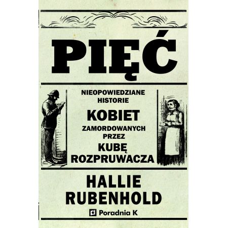 Książka - Pięć. Nieopowiedziane historie kobiet zamordowanych przez Kubę rozpruwacza