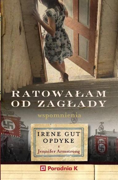 Ratowałam od zagłady. Wpomnienia Irene Gut - Opdyke