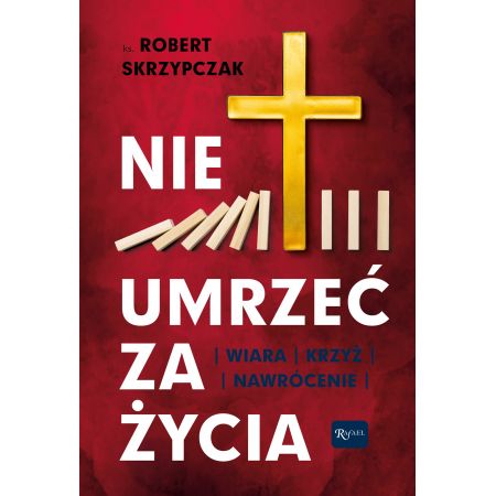 Książka - Nie umrzeć za życia. Wiara Krzyż Nawrócenie