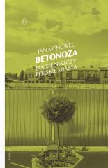Książka - Betonoza. Jak się niszczy polskie miasta