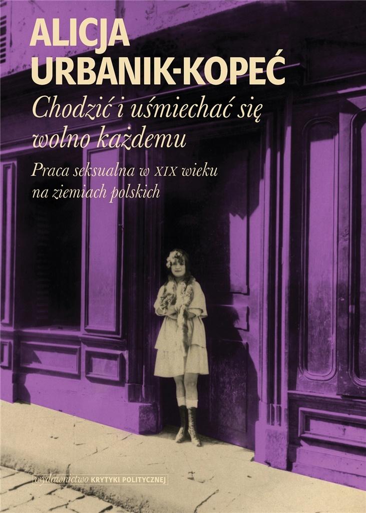 Chodzić i uśmiechać się wolno każdemu. Praca seksualna w XIX wieku na ziemiach polskich