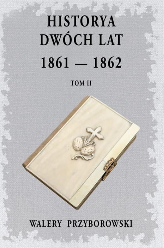 Książka - Historya dwóch lat 1861-1862. Tom 2