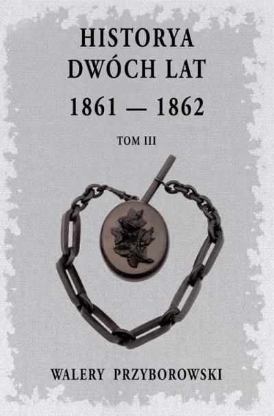 Książka - Historya dwóch lat 1861-1862. Tom 3
