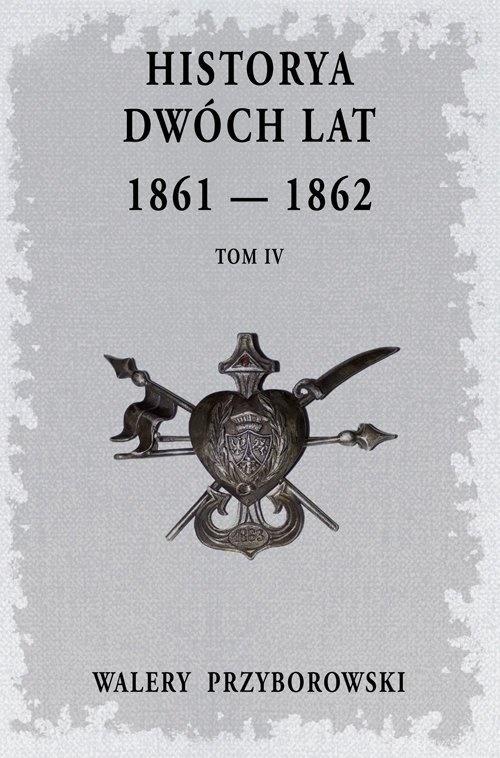 Książka - Historya dwóch lat. 1861-1862. Tom 4