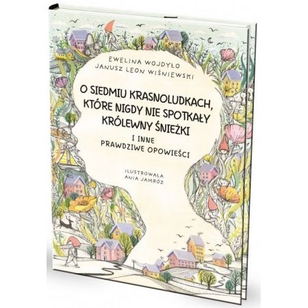 Książka - O siedmiu krasnoludkach, które nigdy nie spotkały królewny Śnieżki. I inne prawdziwe opowieści