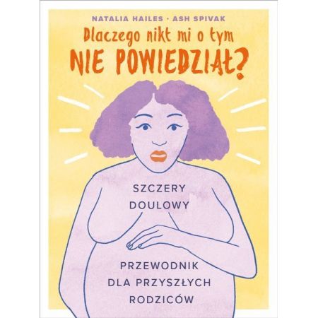 Książka - Dlaczego nikt mi o tym nie powiedział? Szczery doulowy przewodnik dla przyszłych rodziców?