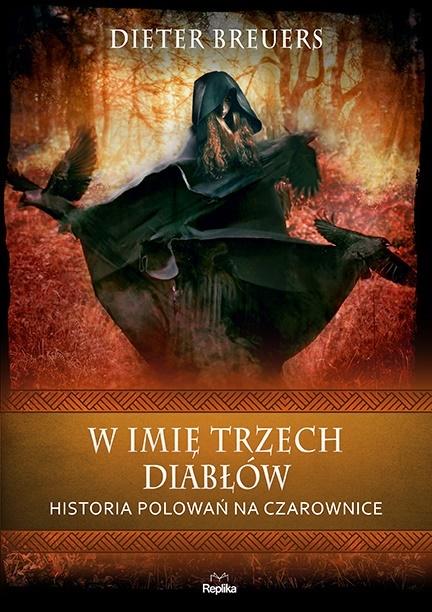 W imię trzech diabłów. Historia polowań na czarownice