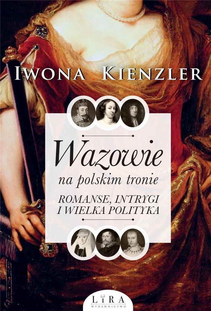 Książka - Wazowie na polskim tronie. Romanse, intrygi...