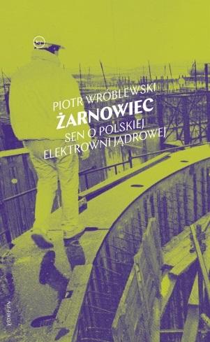 Książka - Żarnowiec. Sen o polskiej elektrowni jądrowej