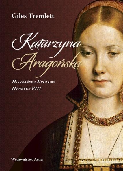 Książka - Katarzyna Aragońska Hiszpańska Królowa HenrykaVIII