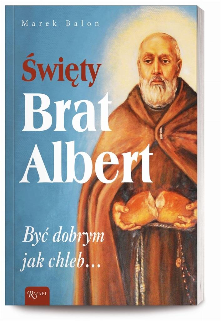 Książka - Święty Brat Albert, Być dobrym jak chleb