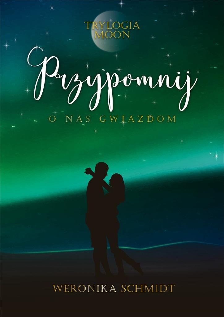 Przypomnij o nas gwiazdom. Trylogia Moon. Tom 3