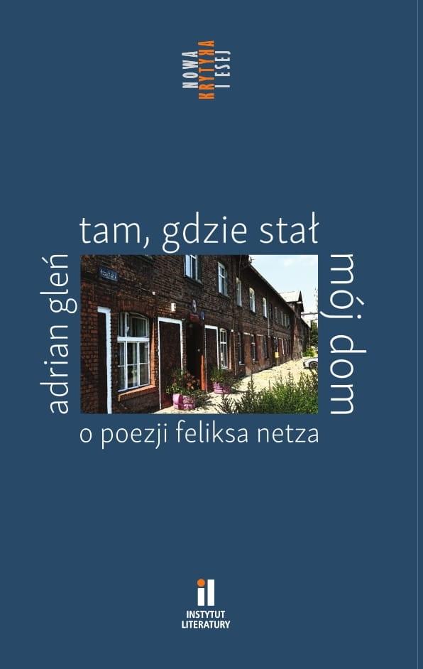 Książka - Tam, gdzie stał mój dom. O poezji Feliksa Netza