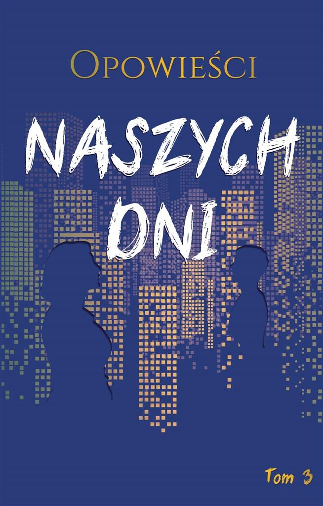 Opowieści naszych dni. Tom 3