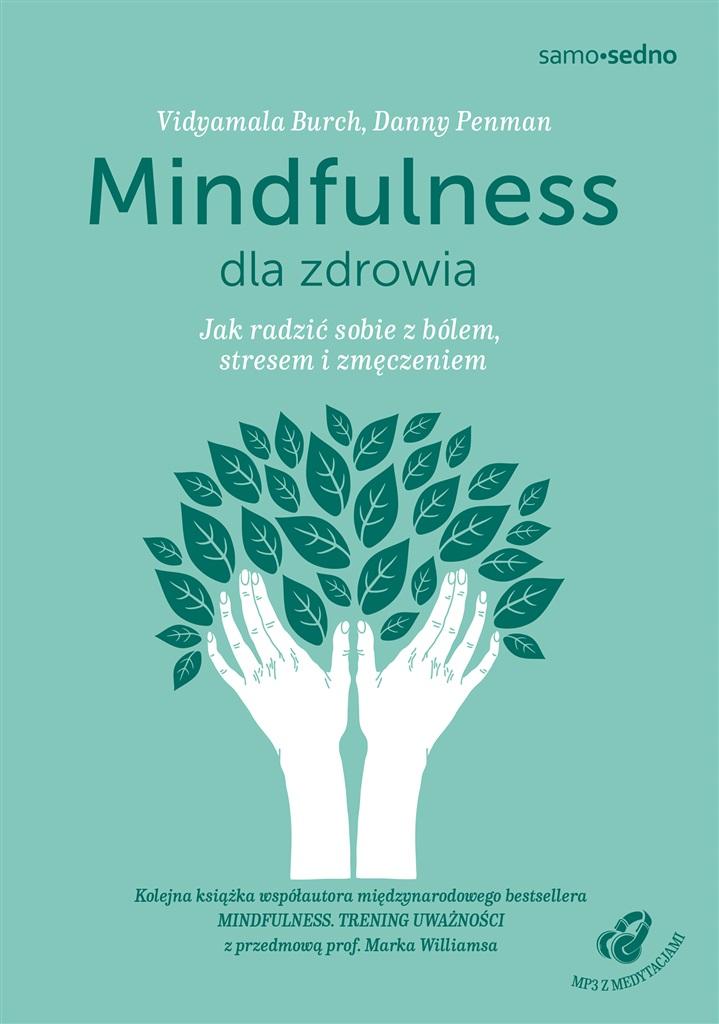 Mindfulness dla zdrowia. Jak radzić sobie z bólem, stresem i zmęczeniem + MP3 z medytacjami