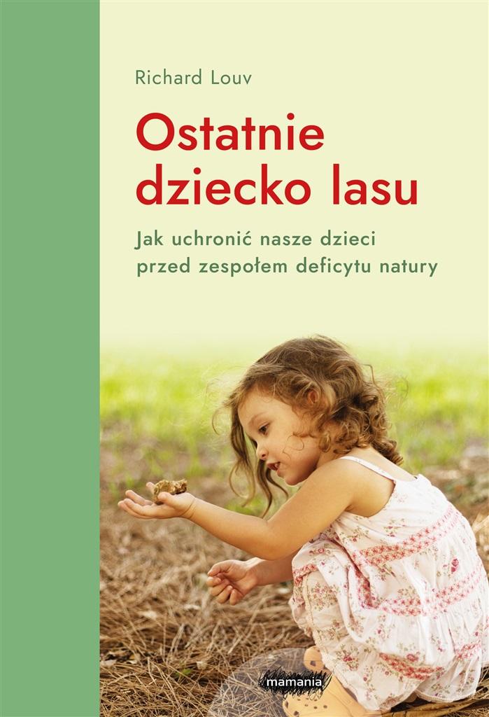 Ostatnie dziecko lasu. Jak ocalić nasze dzieci przed zespołem deficytu natury