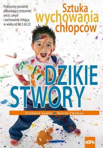 Książka - Dzikie stwory. Sztuka wychowania chłopców