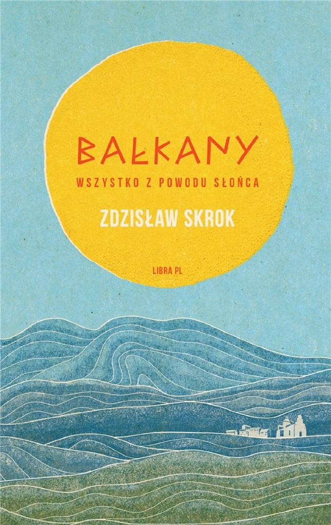 Książka - Bałkany. Wszystko z powodu słońca