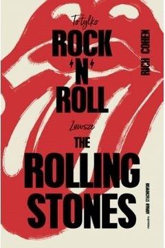 To tylko rock’n’roll. Zawsze The Rolling Stones