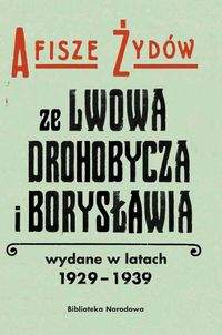Książka - Afisze Żydów ze Lwowa, Drohobycza, i Borysławia wydane w latach 1929-1939 w zbiorach Biblioteki Naro