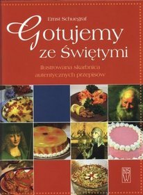 Gotujemy ze świętymi. Ilustrowana skarbnica autentycznych przepisów