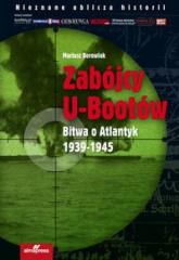 Książka - Zabójcy U-Bootów. Bitwa o Atlantyk 1939-1945