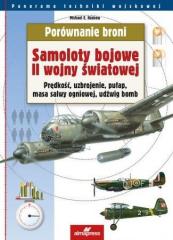 Książka - Porównanie broni Samoloty bojowe II wojny światowej Prędkość, uzbrojenie, pułap, masa salwy ogniowej, udźwig bomb Michael E. Haskew