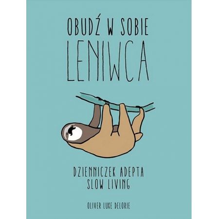 Obudź w sobie leniwca. Dzienniczek adepta slow living