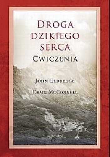 Książka - Droga dzikiego serca Ćwiczenia John Eldredge Craig McConnell