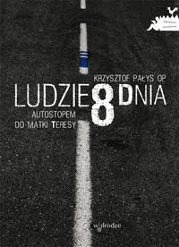 Ludzie 8 Dnia. Autostopem Do Matki Teresy