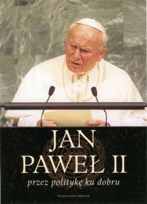 Książka - Jan Paweł II przez politykę ku dobremu