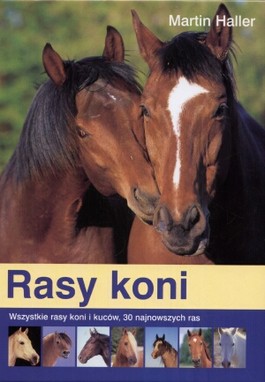Książka - Rasy koni. Wszystkie rasy koni i kuców, w tym 30 najnowszych ras