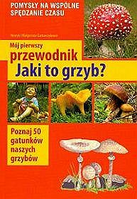 Książka - Mój pierwszy przewodnik Jaki to grzyb?