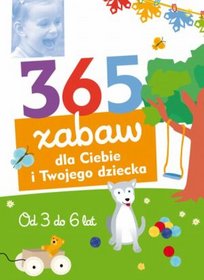 Książka - 365 zabaw dla ciebie i twojego dziecka od 3 do 6 lat