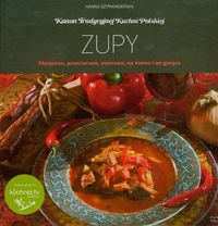 Książka - Kanon tradycyjnej kuchni Polskiej. Zupy klasyczne, przecierane, owocowe, na zimno i na gorąco
