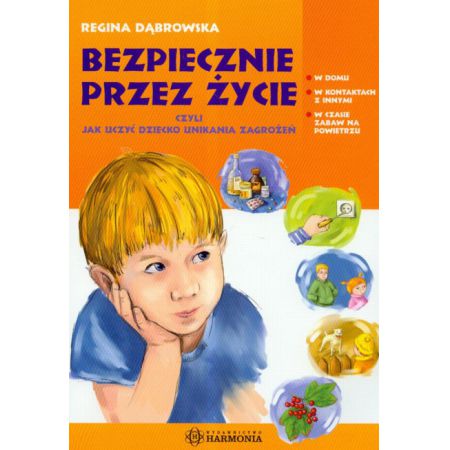 Bezpiecznie przez życie czyli jak uczyć dziecko unikania zagrożeń